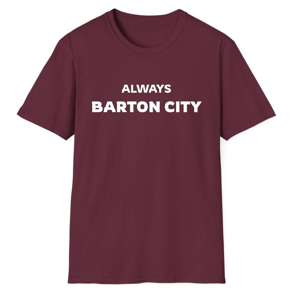 ALWAYS BARTON CITY — Maroon