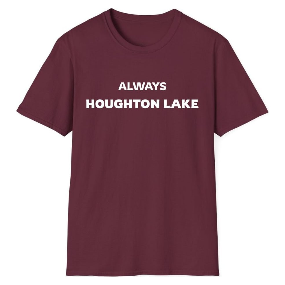 ALWAYS HOUGHTON LAKE — Maroon