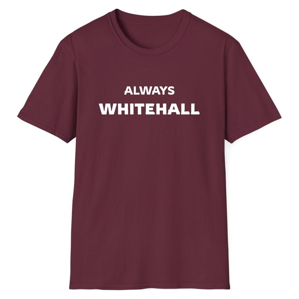 ALWAYS WHITEHALL — Maroon