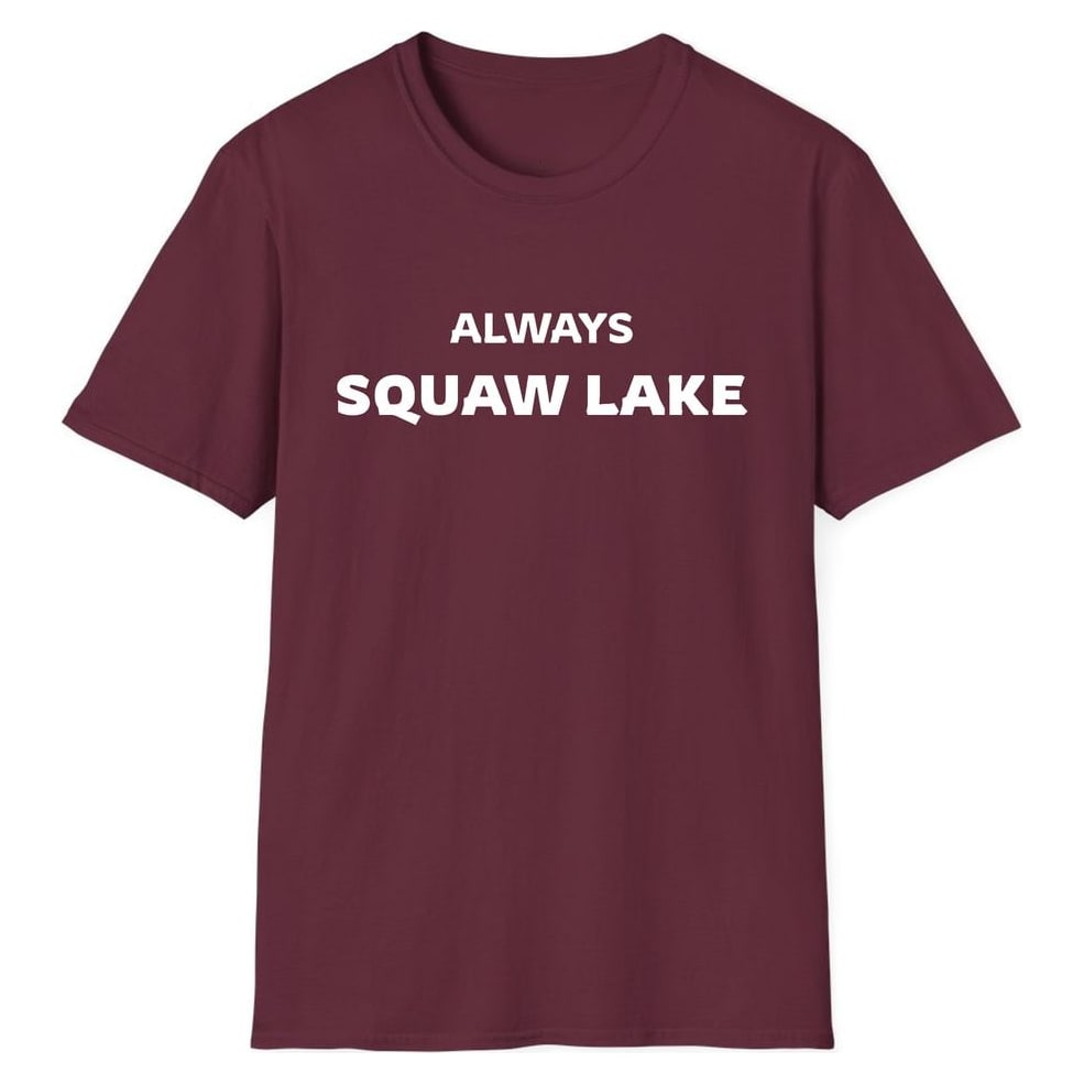 ALWAYS SQUAW LAKE — Maroon
