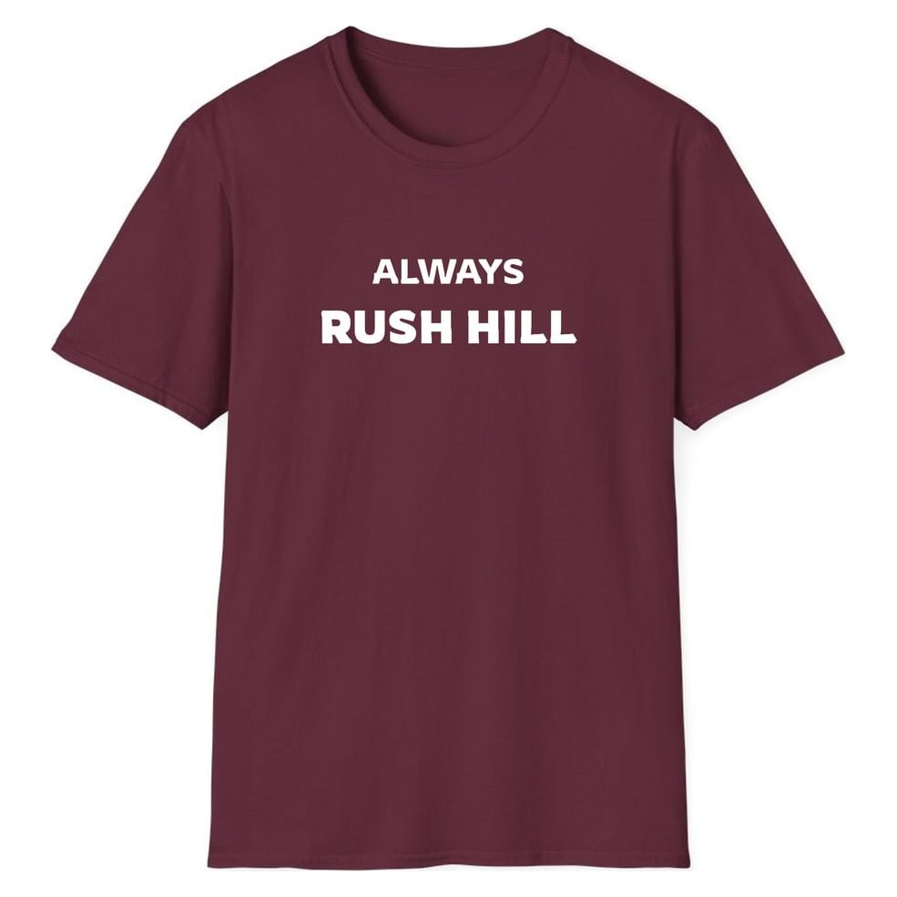 ALWAYS RUSH HILL — Maroon