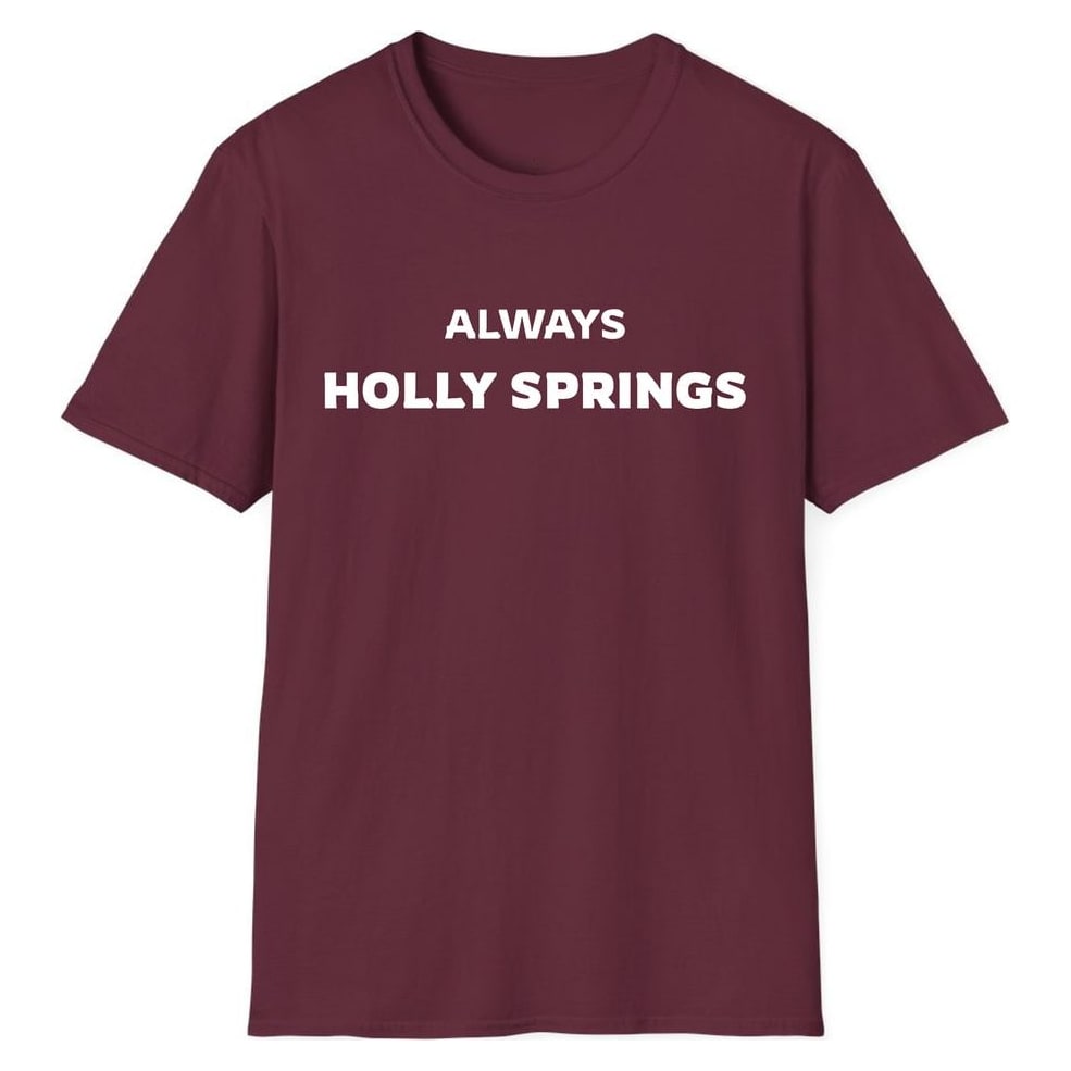 ALWAYS HOLLY SPRINGS — Maroon