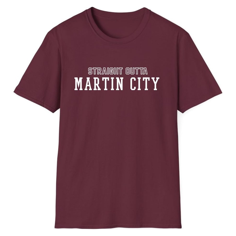 STRAIGHT OUTTA MARTIN CITY — Maroon