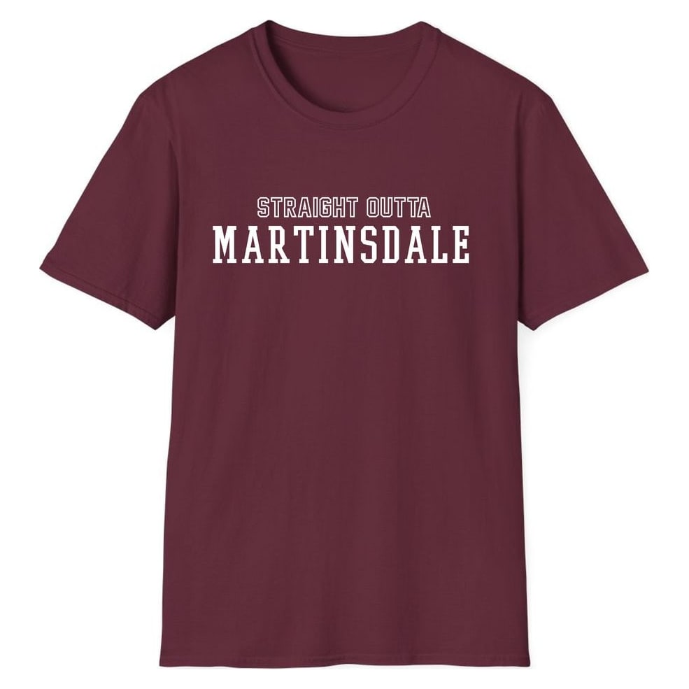 STRAIGHT OUTTA MARTINSDALE — Maroon