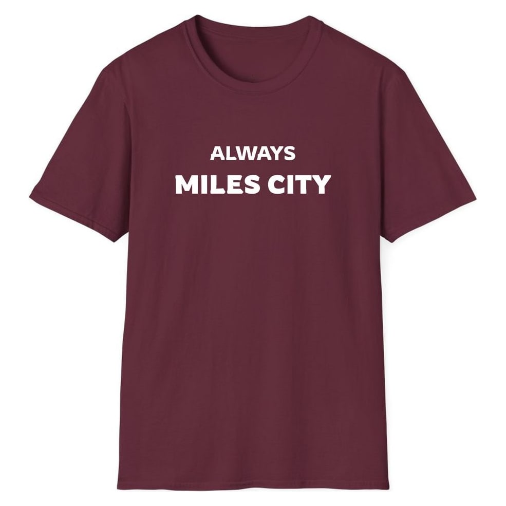 ALWAYS MILES CITY — Maroon