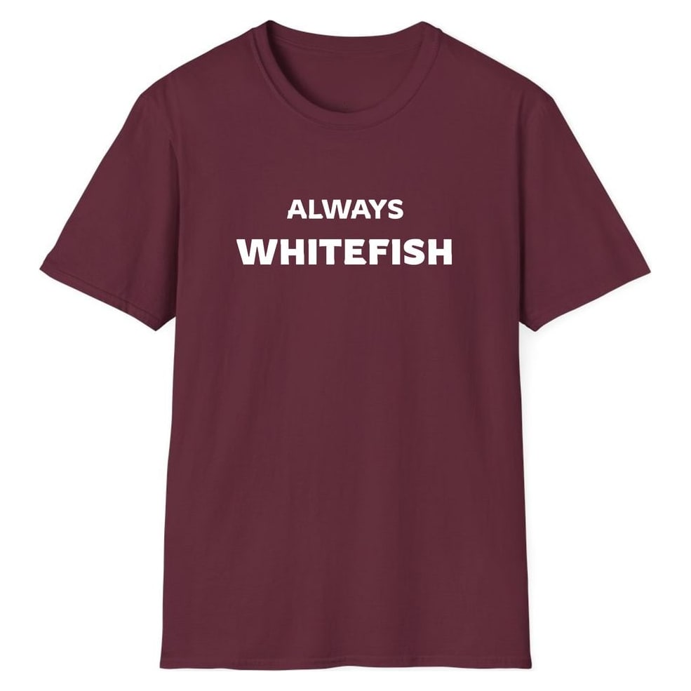 ALWAYS WHITEFISH — Maroon
