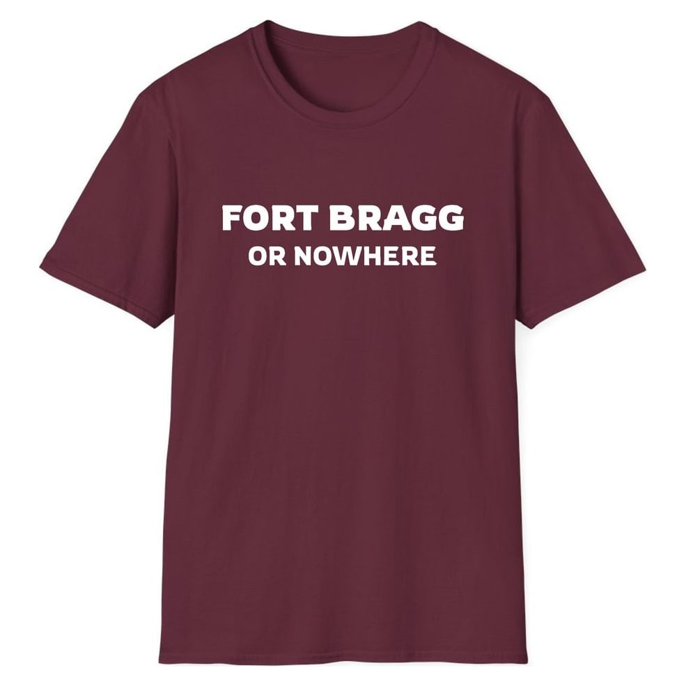 FORT BRAGG OR NOWHERE — Maroon