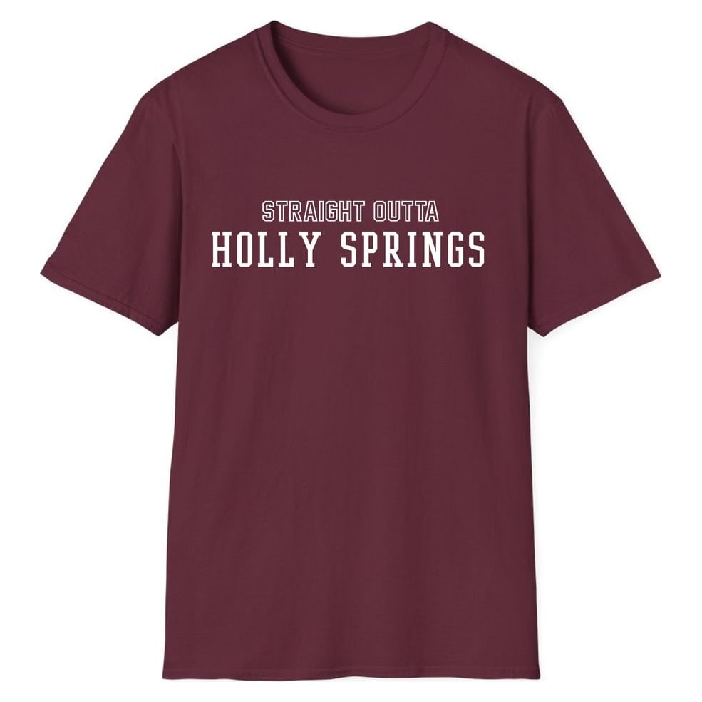 STRAIGHT OUTTA HOLLY SPRINGS — Maroon