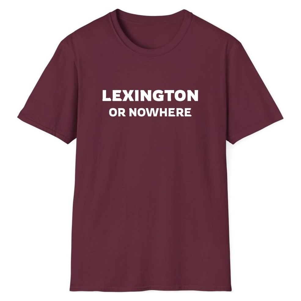 LEXINGTON OR NOWHERE — Maroon