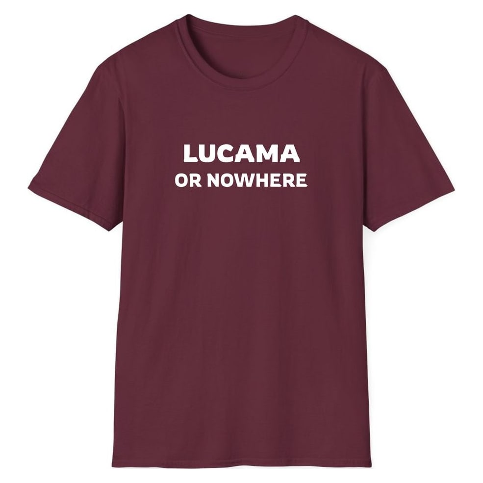 LUCAMA OR NOWHERE — Maroon