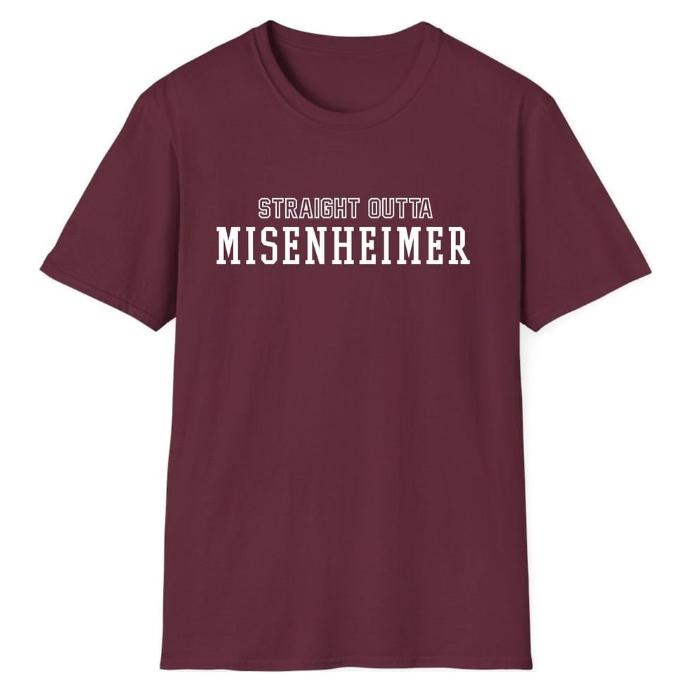 STRAIGHT OUTTA MISENHEIMER — Maroon
