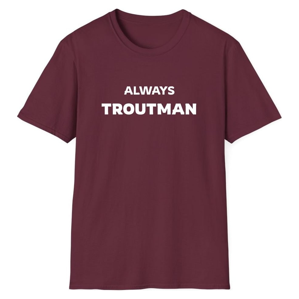 ALWAYS TROUTMAN — Maroon