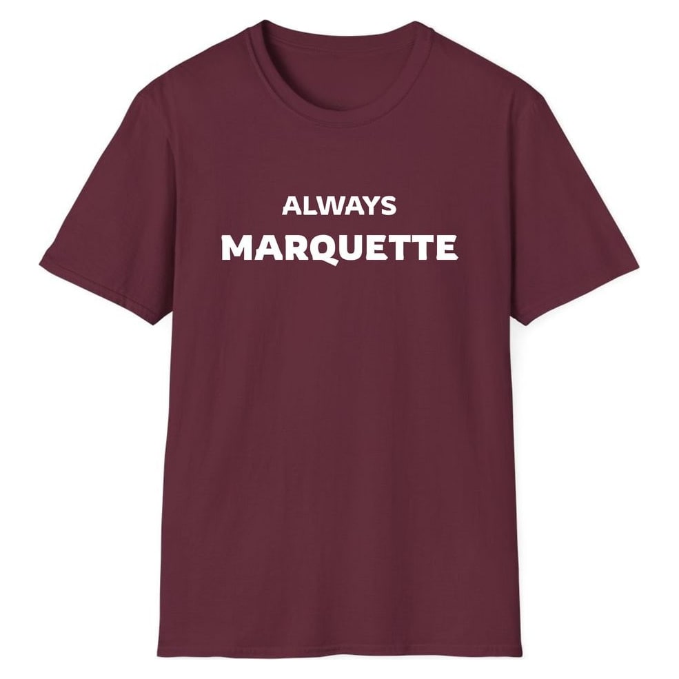 ALWAYS MARQUETTE — Maroon