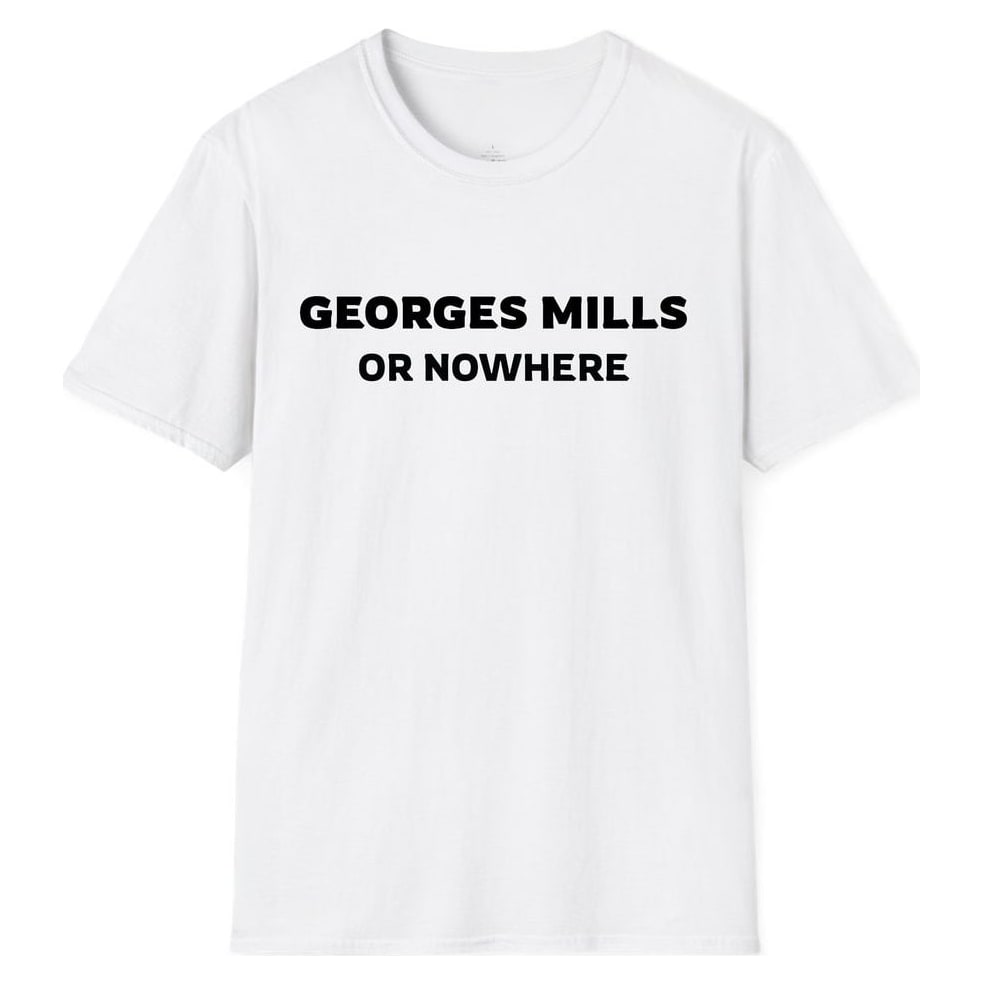 GEORGES MILLS OR NOWHERE — White