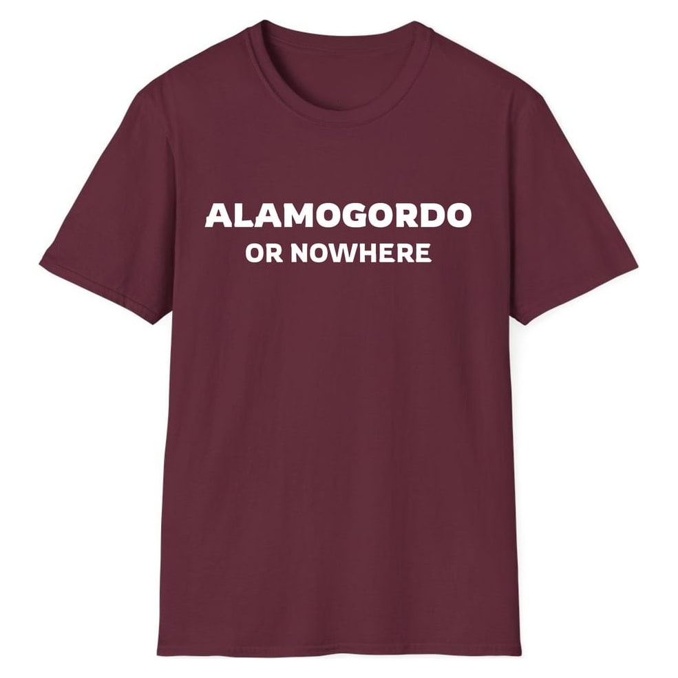 ALAMOGORDO OR NOWHERE — Maroon