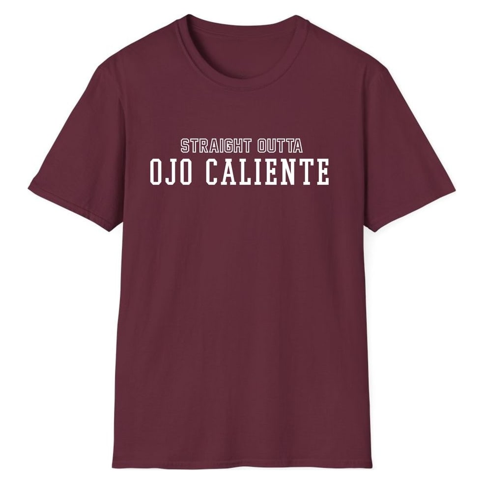 STRAIGHT OUTTA OJO CALIENTE — Maroon