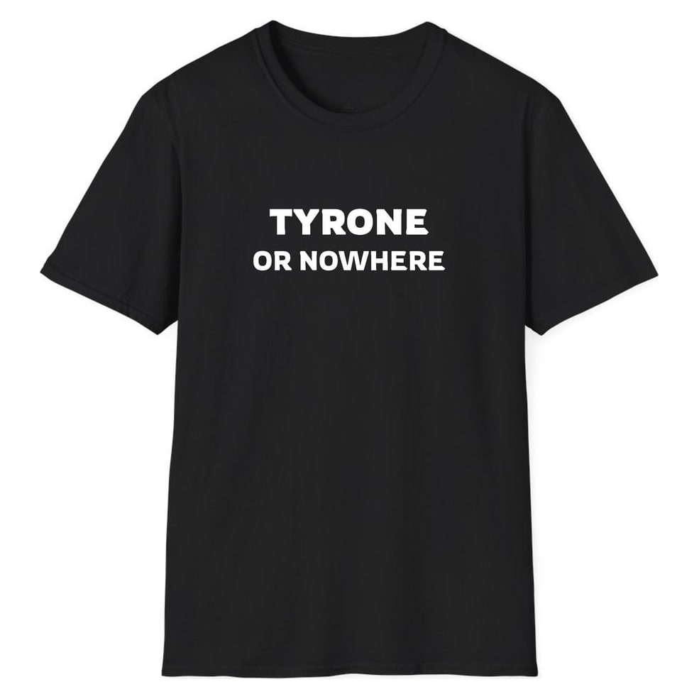 Tyrone OR NOWHERE — Unisex Softstyle T-Shirt