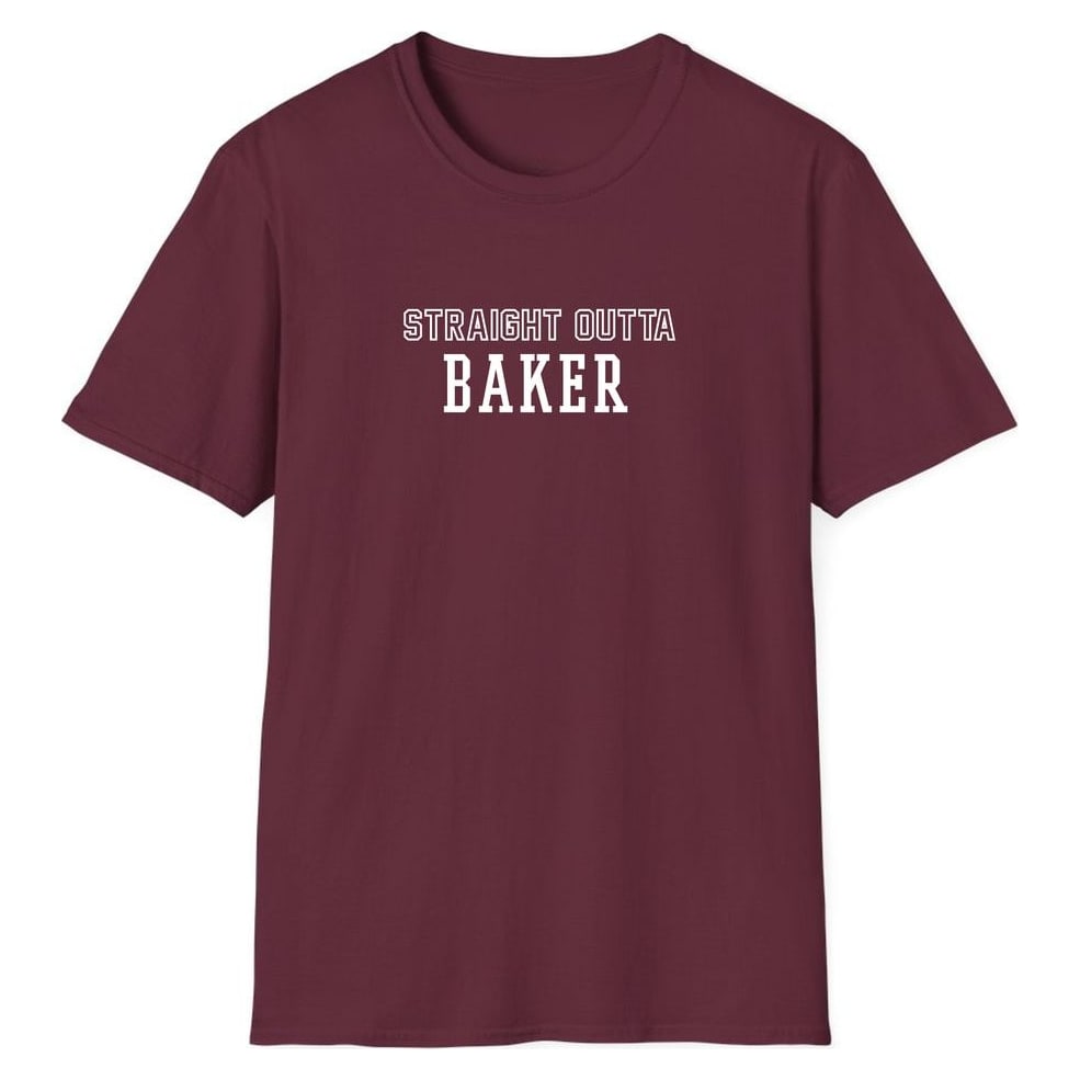 STRAIGHT OUTTA BAKER — Maroon