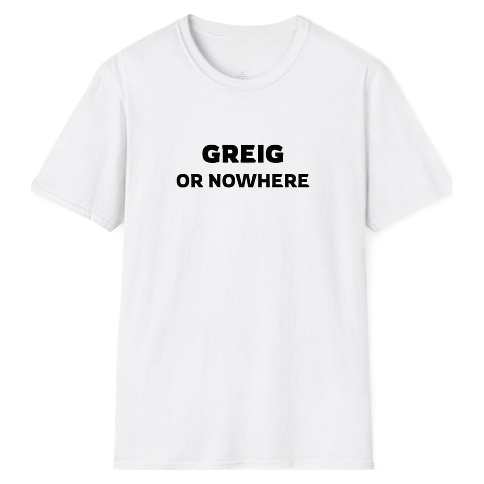 GREIG OR NOWHERE — White