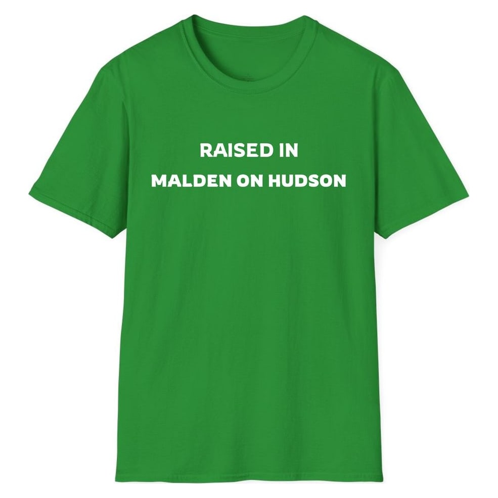 RAISED IN MALDEN ON HUDSON — Irish Green