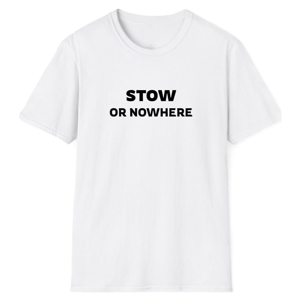 STOW OR NOWHERE — White