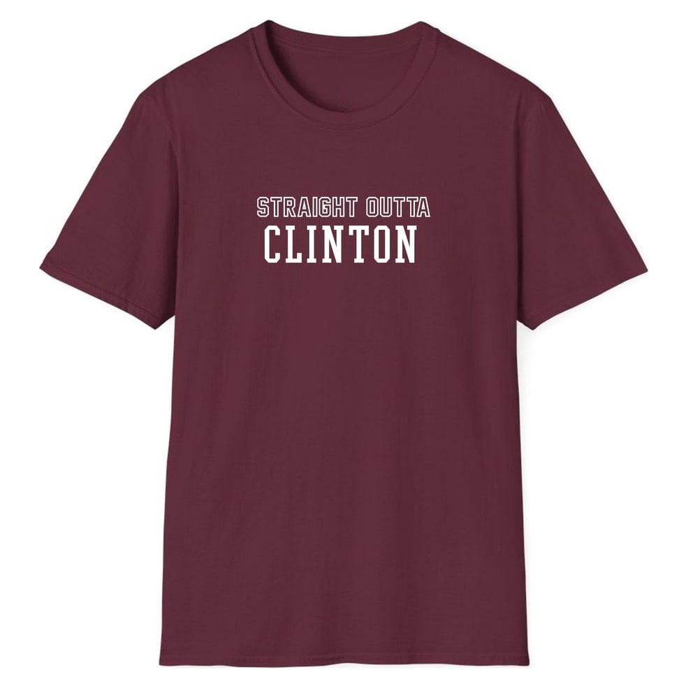 STRAIGHT OUTTA CLINTON — Maroon
