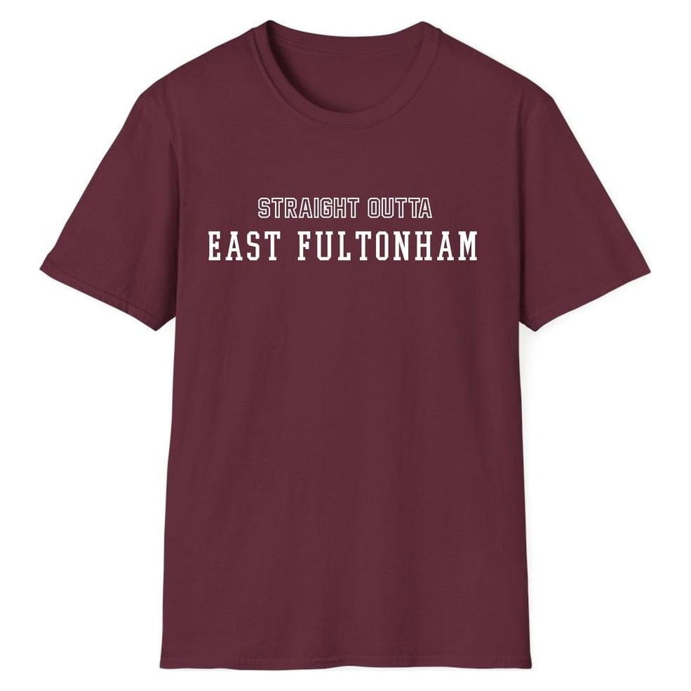 STRAIGHT OUTTA EAST FULTONHAM — Maroon