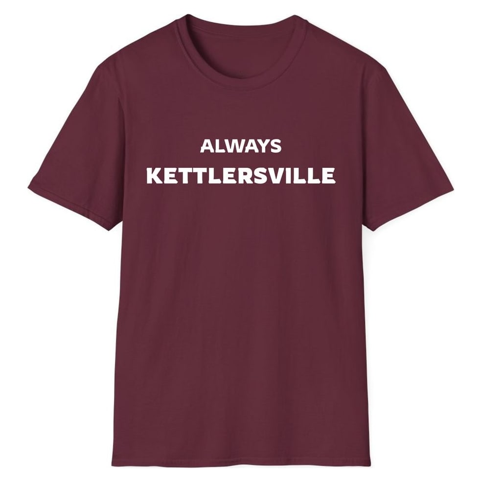ALWAYS KETTLERSVILLE — Maroon