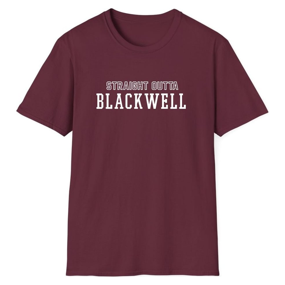 STRAIGHT OUTTA BLACKWELL — Maroon