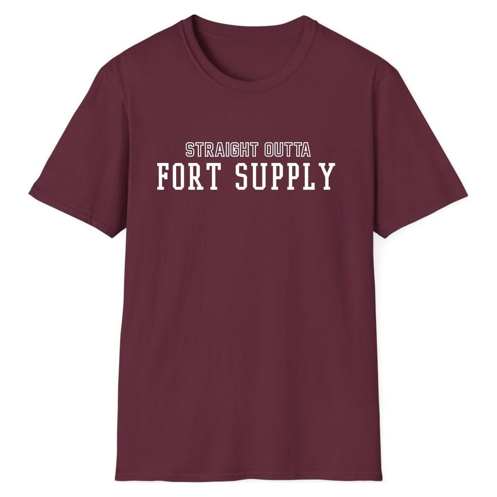 STRAIGHT OUTTA FORT SUPPLY — Maroon