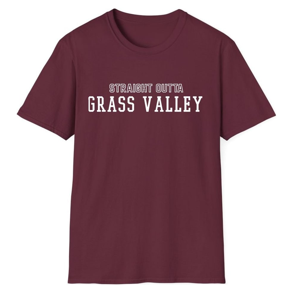 STRAIGHT OUTTA GRASS VALLEY — Maroon
