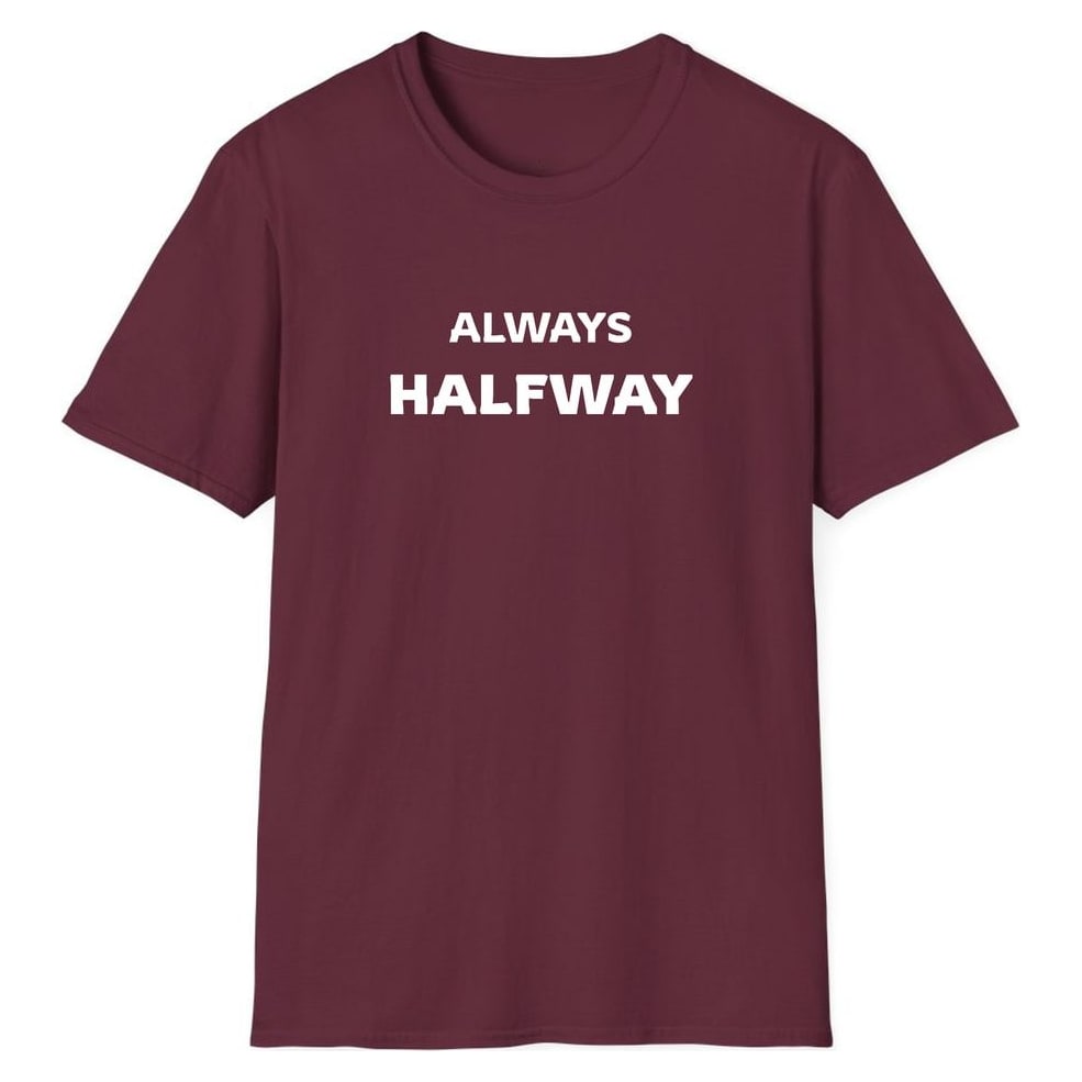 ALWAYS HALFWAY — Maroon