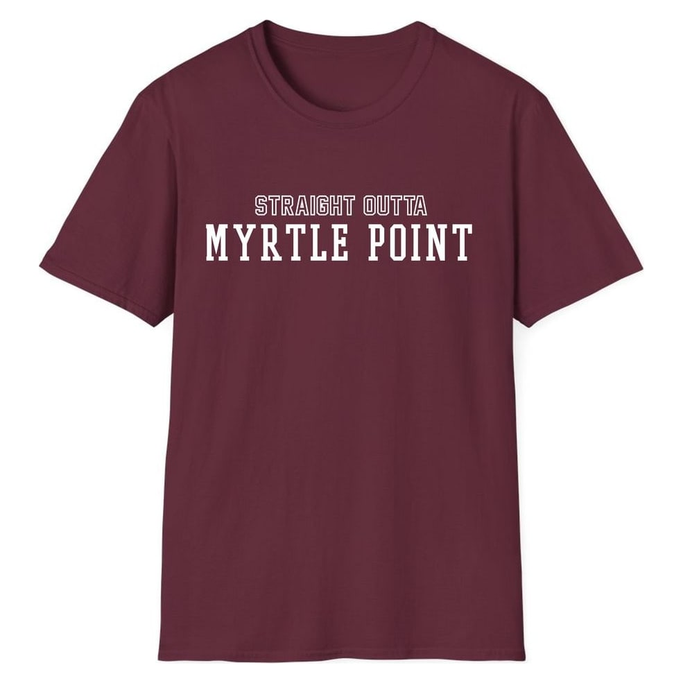 STRAIGHT OUTTA MYRTLE POINT — Maroon