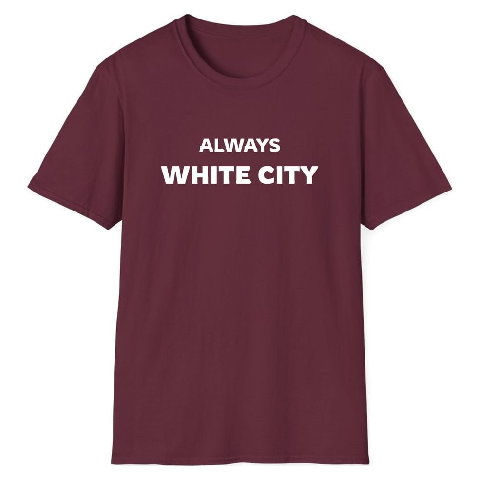ALWAYS WHITE CITY — Maroon