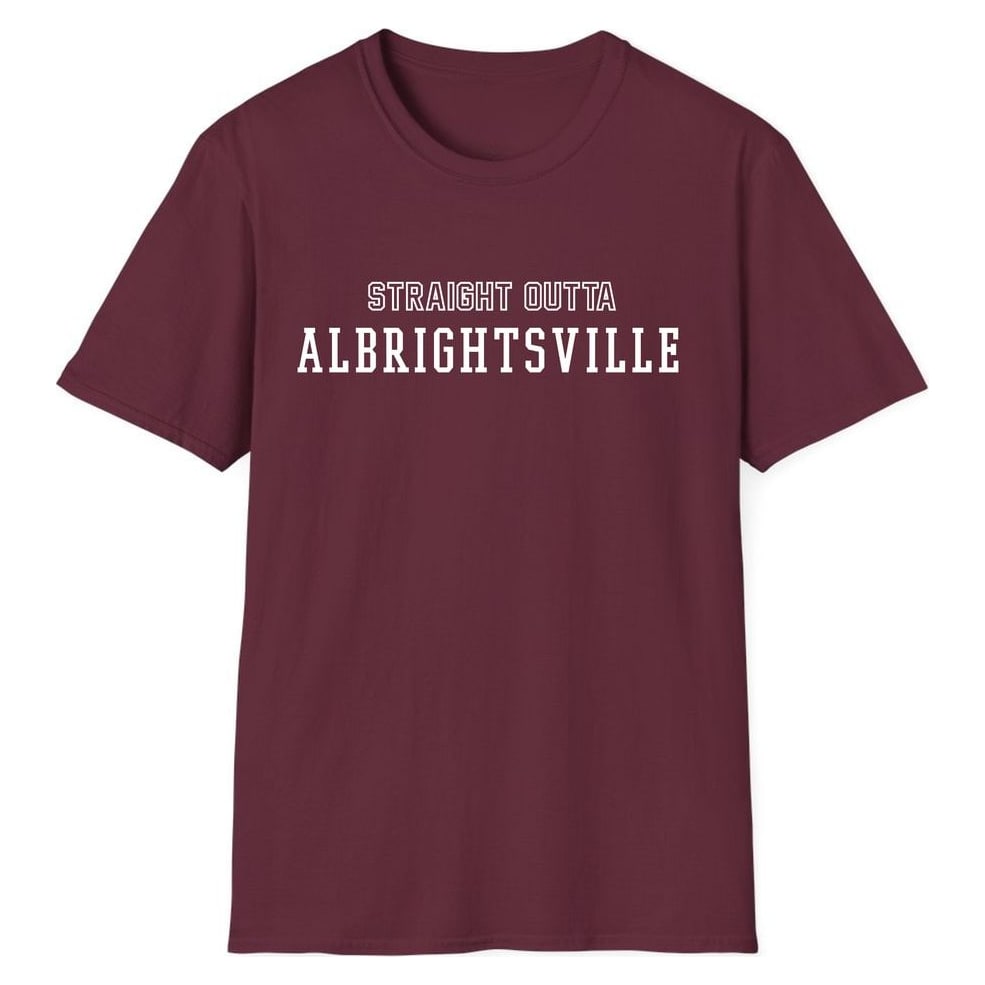 STRAIGHT OUTTA ALBRIGHTSVILLE — Maroon