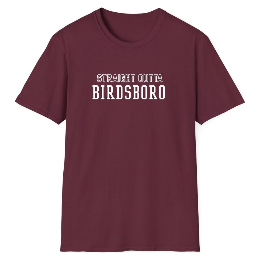 STRAIGHT OUTTA BIRDSBORO — Maroon