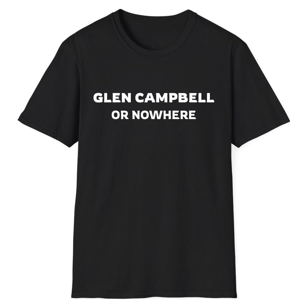 Glen Campbell OR NOWHERE — Unisex Softstyle T-Shirt