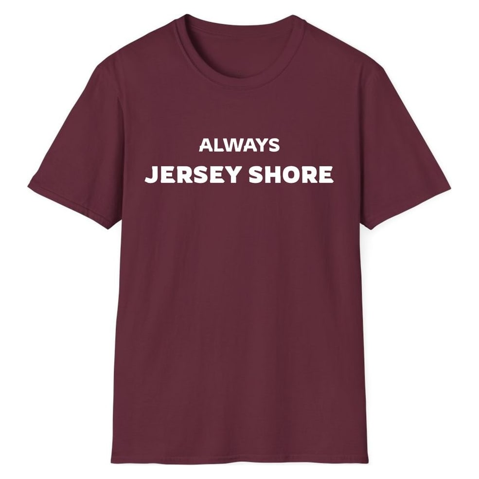 ALWAYS JERSEY SHORE — Maroon