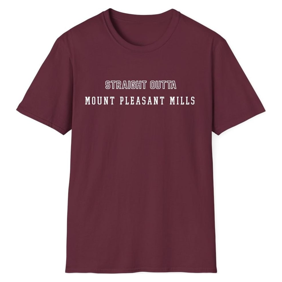 STRAIGHT OUTTA MOUNT PLEASANT MILLS — Maroon