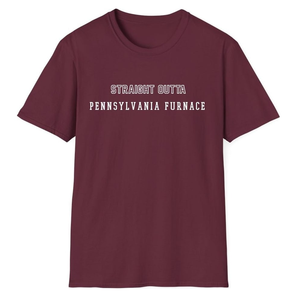 STRAIGHT OUTTA PENNSYLVANIA FURNACE — Maroon