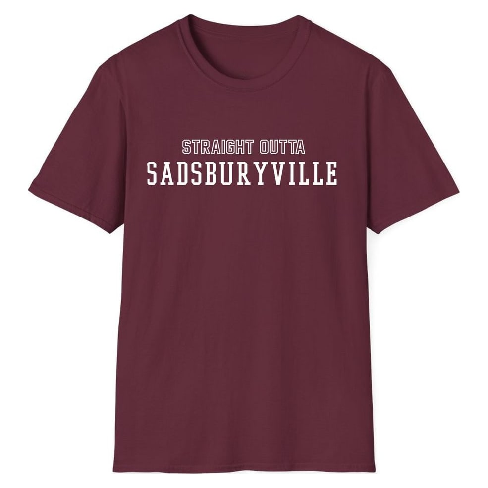 STRAIGHT OUTTA SADSBURYVILLE — Maroon