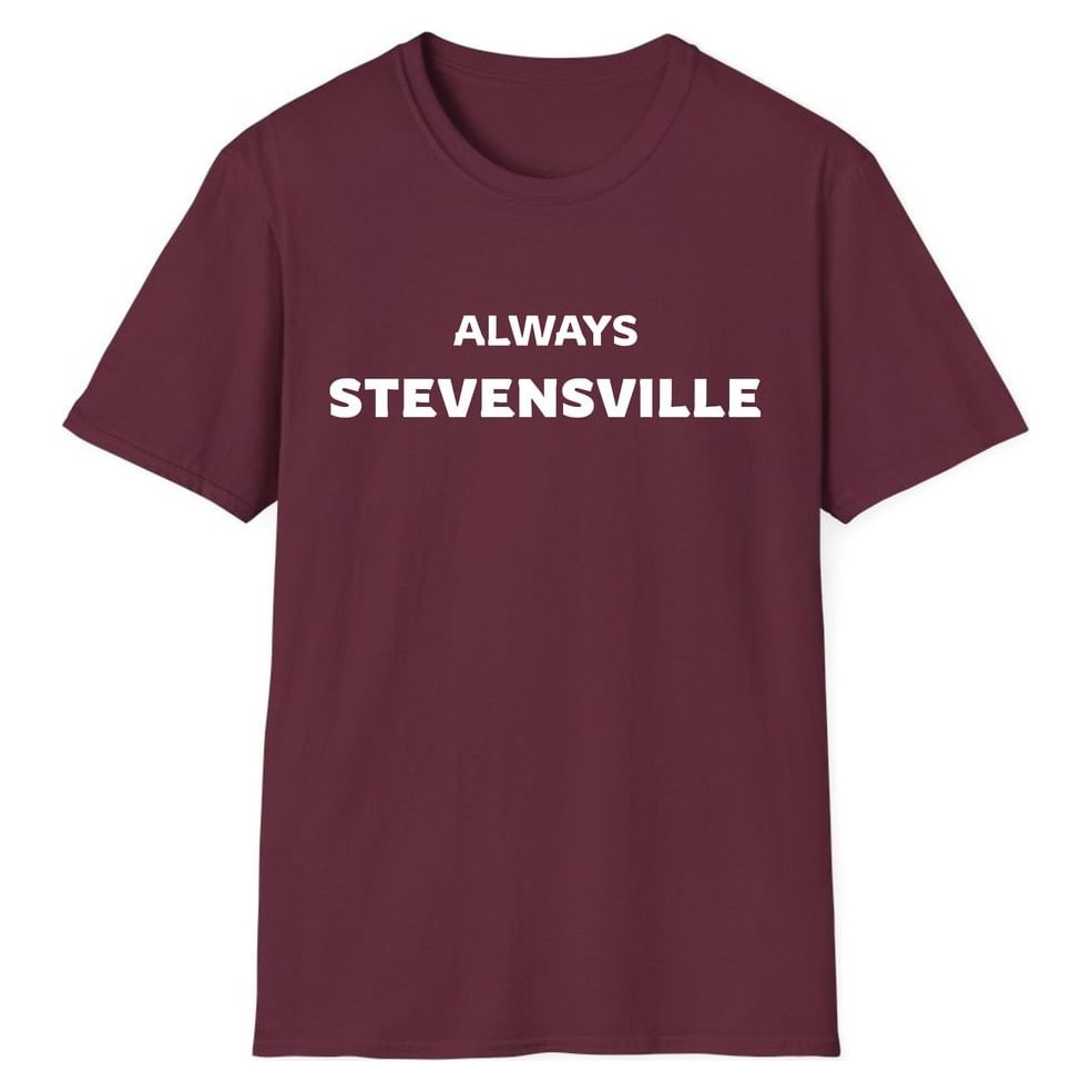 ALWAYS STEVENSVILLE — Maroon