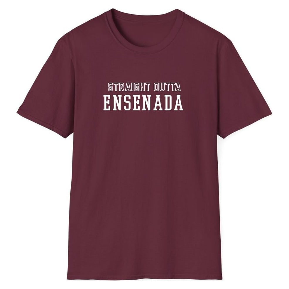 STRAIGHT OUTTA ENSENADA — Maroon