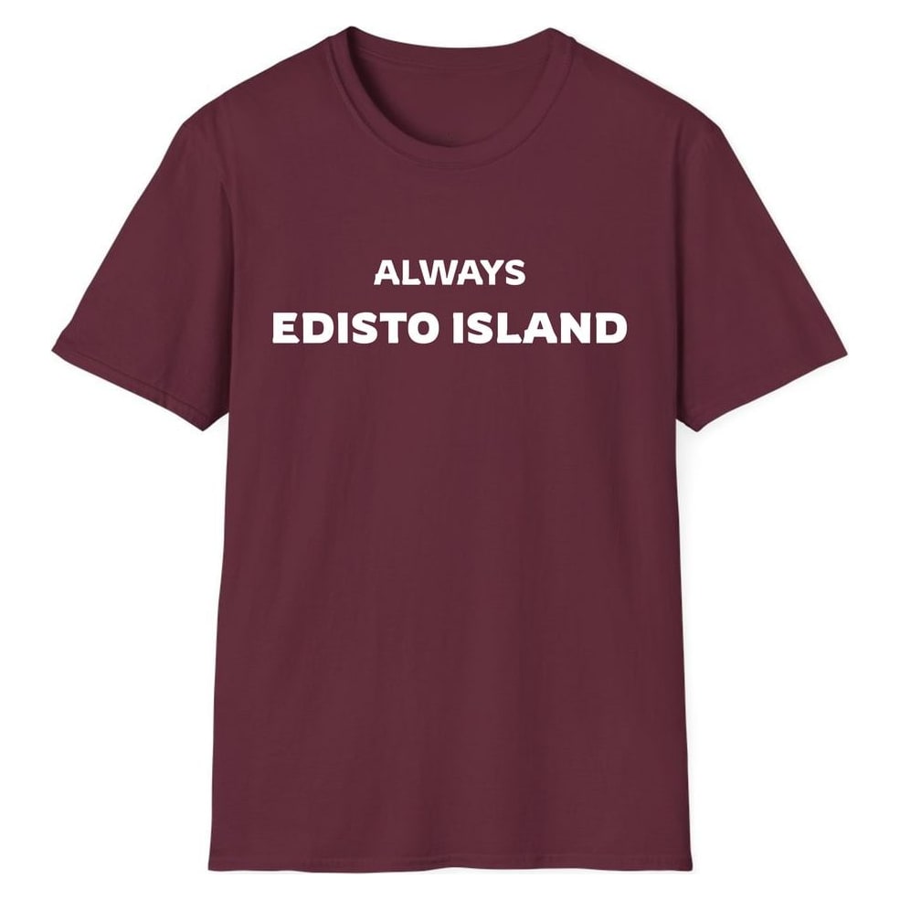 ALWAYS EDISTO ISLAND — Maroon