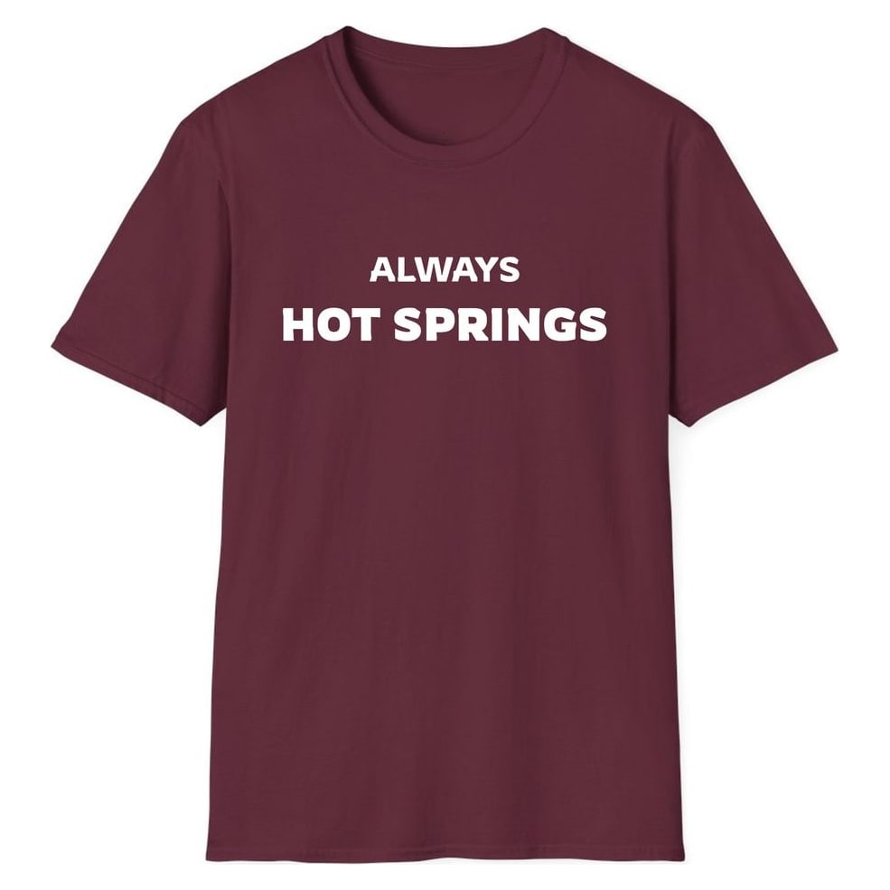 ALWAYS HOT SPRINGS — Maroon