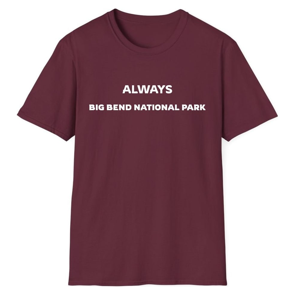 ALWAYS BIG BEND NATIONAL PARK — Maroon