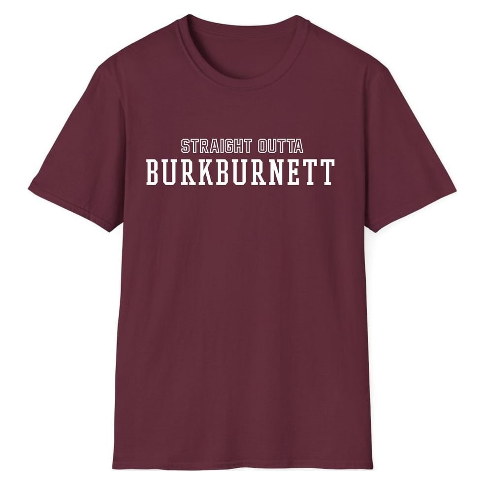 STRAIGHT OUTTA BURKBURNETT — Maroon