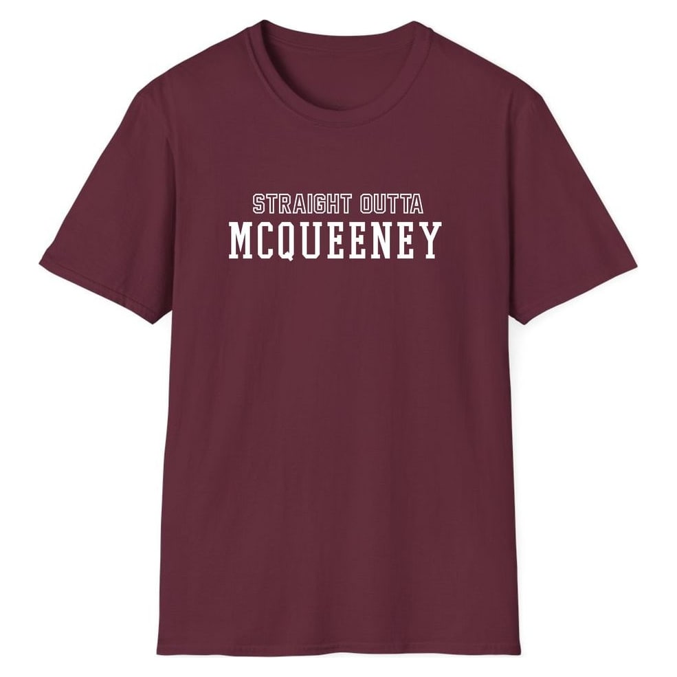 STRAIGHT OUTTA MCQUEENEY — Maroon