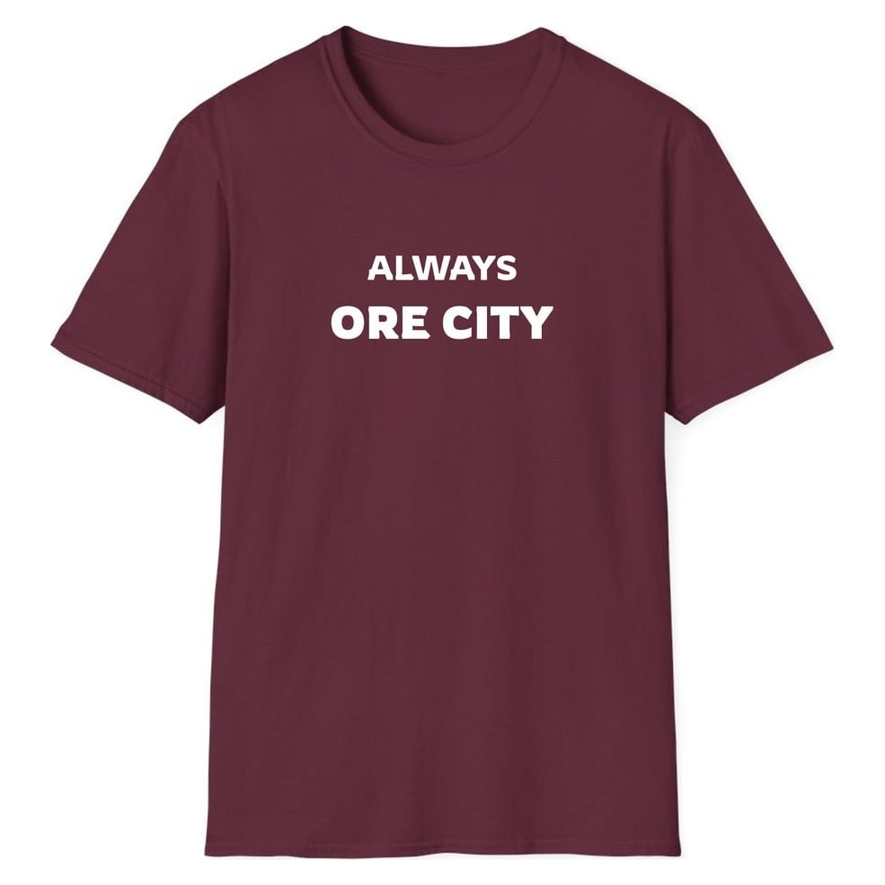 ALWAYS ORE CITY — Maroon