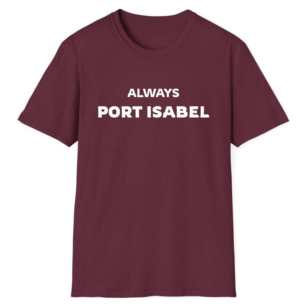 ALWAYS PORT ISABEL — Maroon